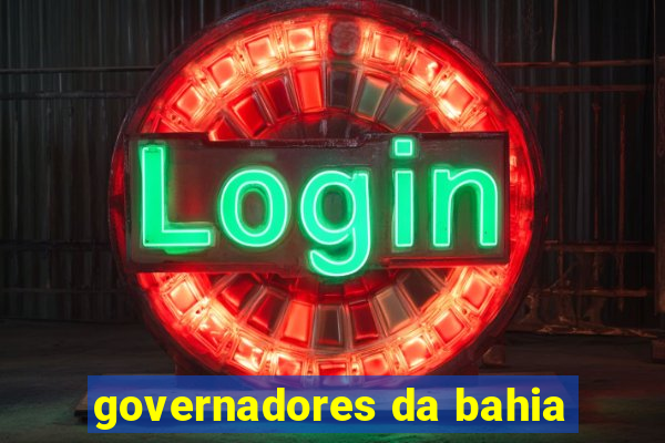 governadores da bahia